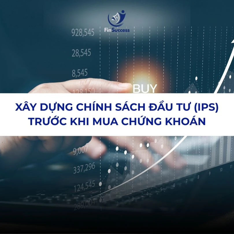 Bài 3: Xây dựng chính sách đầu tư (IPS) trước khi đầu tư chứng khoán