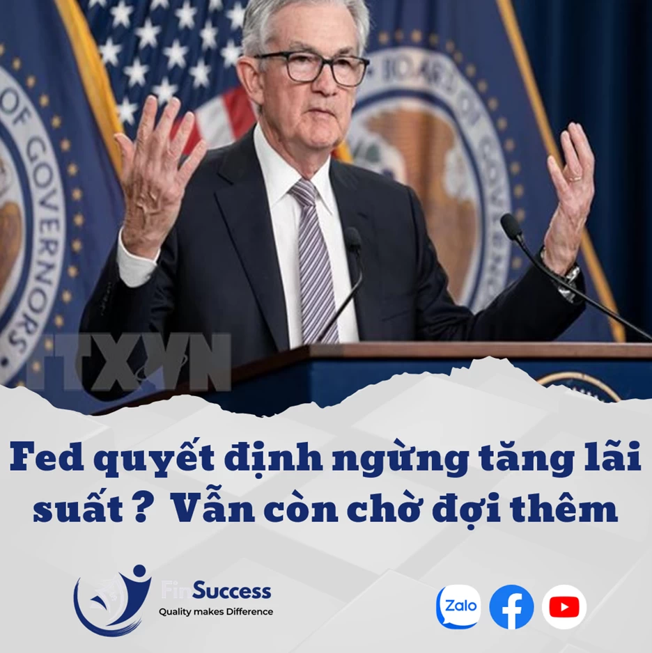 FED tăng lãi suất lần cuối? Vẫn cần chờ đợi thêm. FED tăng lãi suất lần cuối? Vẫn cần chờ đợi thêm.
