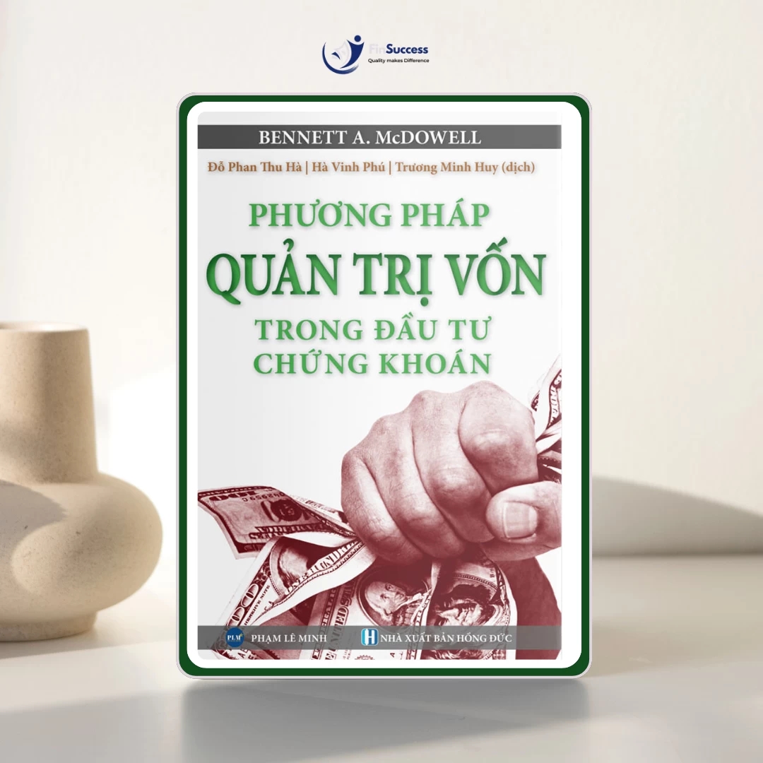 Sách "Phương pháp quản trị vốn trong đầu tư chứng khoán" – Bennett A.McDowell Sách "Phương pháp quản trị vốn trong đầu tư chứng khoán" – Bennett A.McDowell