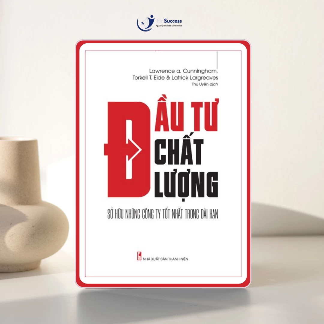 Sách "Đầu tư chất lượng" - Lawrence A. Cunning Ham, Torkell T. Edile & Patrick Hargreaves Sách "Đầu tư chất lượng" - Lawrence A. Cunning Ham, Torkell T. Edile & Patrick Hargreaves