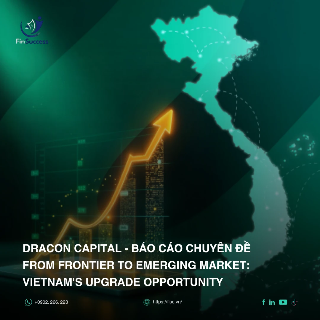 Dracon Capital - Báo cáo chuyên đề From Frontier to Emerging Market: Vietnam's Upgrade Opportunity