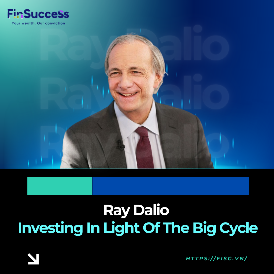 Ray Dalio - Investing In Light Of The Big Cycle (Đầu tư trong bối cảnh Chu kỳ Lớn)