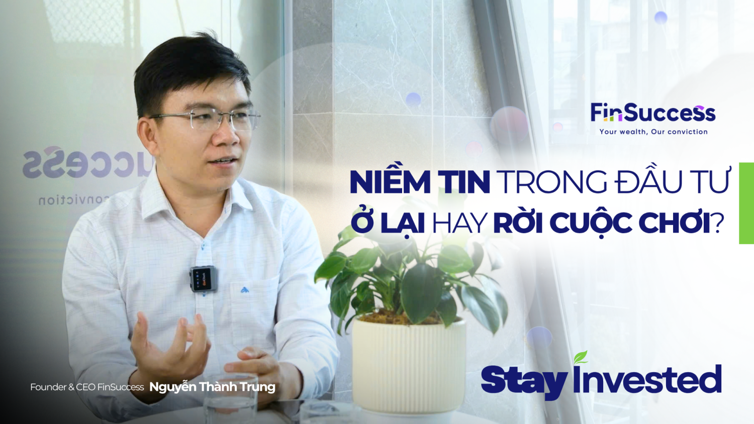 Stay Invested Ep.1: Niềm Tin Trong Đầu Tư – Ở Lại Hay Rời Cuộc Chơi?