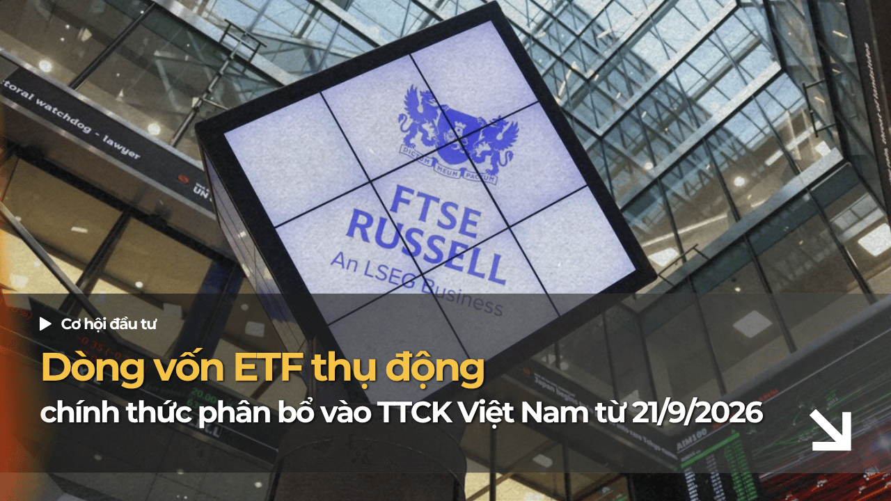 Dòng vốn ETF thụ động chính thức phân bổ vào thị trường chứng khoán Việt Nam từ 21/9/2026 sau nâng hạng