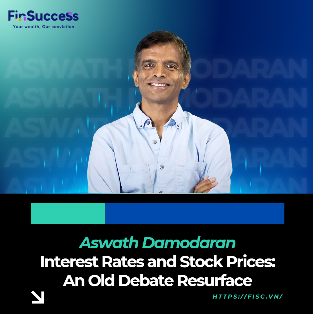 Lãi suất và giá cổ phiếu: Một cuộc tranh luận cũ lại nổi lên (Interest Rates and Stock Prices: An Old Debate Resurfaces) - Aswath Damodaran