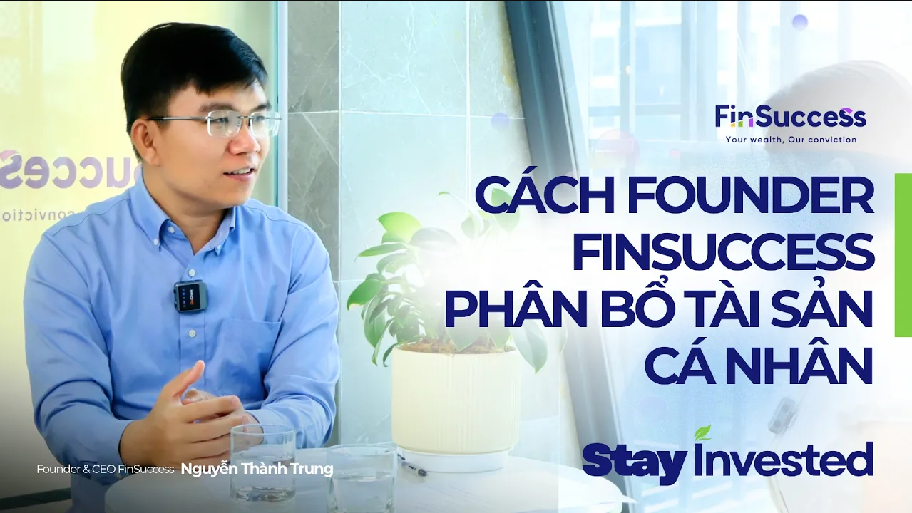 Stay Invested EP 2: Phân bổ tài sản cá nhân như thế nào? Góc nhìn từ Founder & CEO FinSuccess về chiến lược đầu tư dài hạn